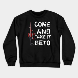 Hey Beto Ar15 Gun Come And Take It Crewneck Sweatshirt